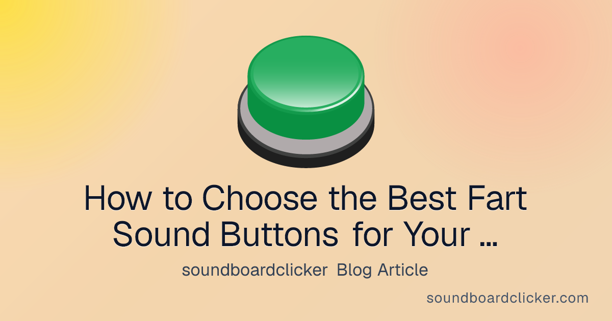 How to Choose the Best Fart Sound Buttons for Your Soundboard - soundboardclicker blog