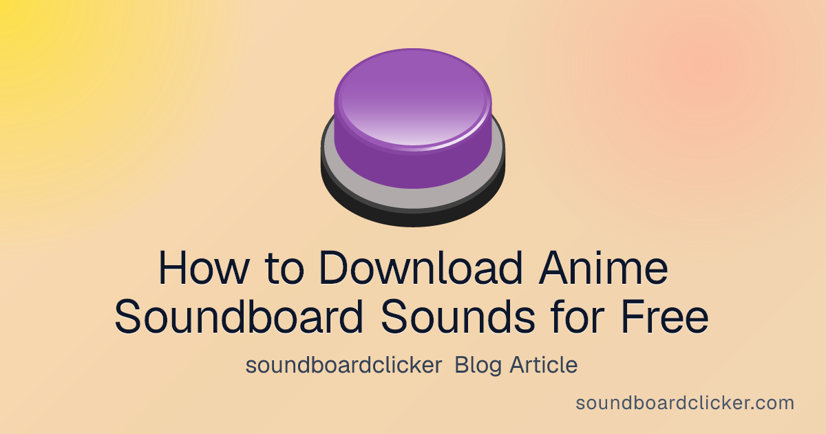 How to Download Anime Soundboard Sounds for Free - soundboardclicker blog