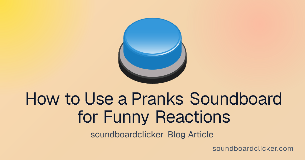 How to Use a Pranks Soundboard for Funny Reactions - soundboardclicker blog