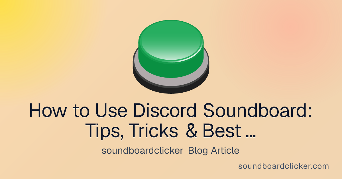 How to Use Discord Soundboard: Tips, Tricks & Best Practices - soundboardclicker blog