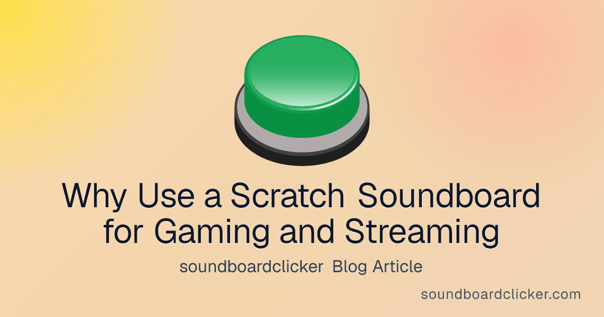 Why Use a Scratch Soundboard for Gaming and Streaming - soundboardclicker blog